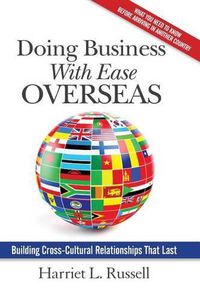 Cover image for Doing Business with Ease Overseas: Building Cross-Cultural Relationships That Last