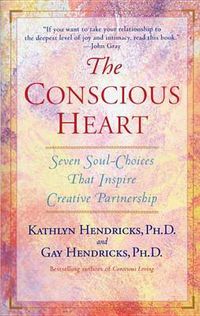 Cover image for The Conscious Heart: Seven Soul-Choices That Create Your Relationship Destiny