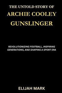 Cover image for The Untold Story of Archie Cooley Gunslinger