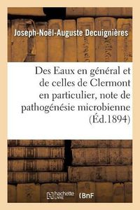 Cover image for Des Eaux En General Et de Celles de Clermont En Particulier, Critique de Pathogenesie Microbienne