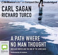 Cover image for A Path Where No Man Thought: Nuclear Winter and the End of the Arms Race