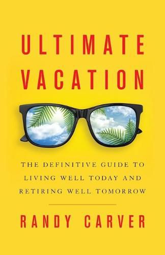 Cover image for Ultimate Vacation: The Definitive Guide to Living Well Today and Retiring Well Tomorrow