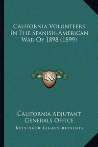 Cover image for California Volunteers in the Spanish-American War of 1898 (1899)