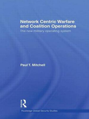 Cover image for Network Centric Warfare and Coalition Operations: The New Military Operating System