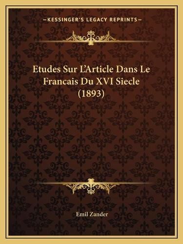 Cover image for Etudes Sur L'Article Dans Le Francais Du XVI Siecle (1893)