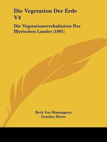 Cover image for Die Vegetation Der Erde V4: Die Vegetationsverhaltnisse Der Illyrischen Lander (1901)