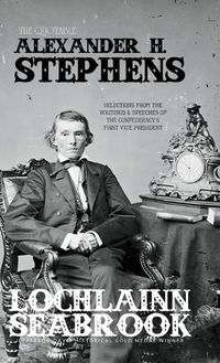 Cover image for The Quotable Alexander H. Stephens: Selections from the Writings and Speeches of the Confederacy's First Vice President