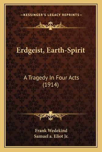 Erdgeist, Earth-Spirit: A Tragedy in Four Acts (1914)