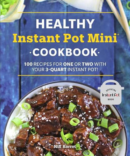 Cover image for Healthy Instant Pot Mini Cookbook: 100 Recipes for One or Two with your 3-Quart Instant Pot