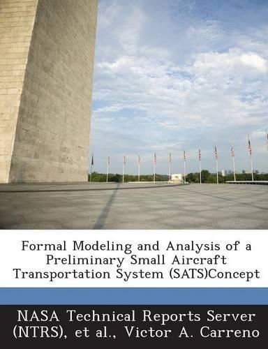 Cover image for Formal Modeling and Analysis of a Preliminary Small Aircraft Transportation System (Sats)Concept