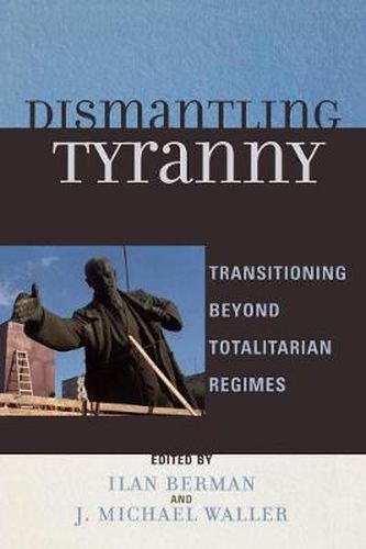 Cover image for Dismantling Tyranny: Transitioning Beyond Totalitarian Regimes