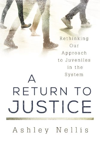 Cover image for A Return to Justice: Rethinking our Approach to Juveniles in the System