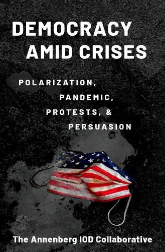 Democracy amid Crises Polarization, Pandemic, Protests, and Persuasion