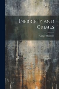 Cover image for Inebriety and Crimes