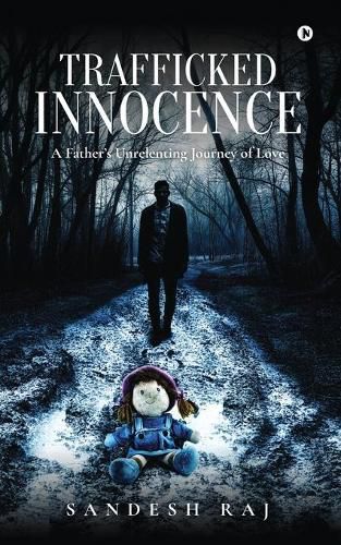 Cover image for Trafficked Innocence: A Father's Unrelenting Journey of Love