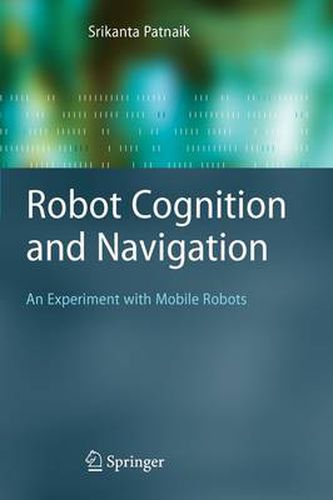 Cover image for Robot Cognition and Navigation: An Experiment with Mobile Robots
