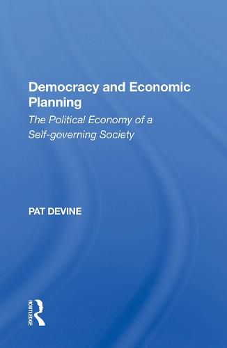 Cover image for Democracy and Economic Planning: The Political Economy of a Self-governing Society