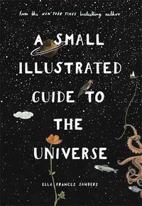 Cover image for A Small Illustrated Guide to the Universe: From the New York Times bestselling author