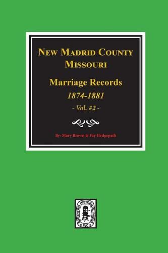 Cover image for New Madrid County, Missouri Marriage Records, 1874-1881. (Volume #2)