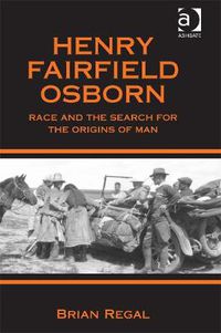 Cover image for Henry Fairfield Osborn: Race and the Search for the Origins of Man