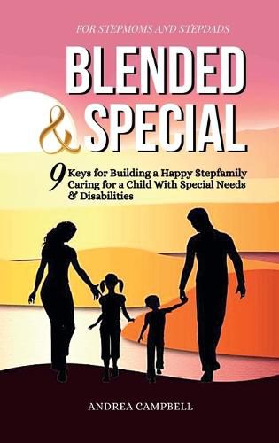 Cover image for Blended and Special: Nine Keys for Building a Happy Stepfamily Caring for a Child with Special Needs and Disabilities - For Stepmoms and Stepdads