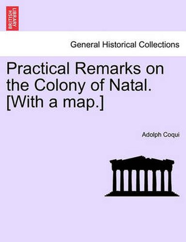 Cover image for Practical Remarks on the Colony of Natal. [With a Map.]