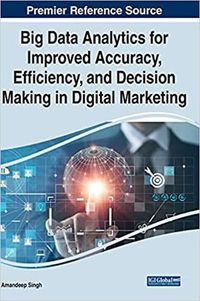 Cover image for Big Data Analytics for Improved Accuracy, Efficiency, and Decision Making in Digital Marketing