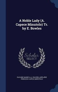 Cover image for A Noble Lady (A. Capece Minutolo) Tr. by E. Bowles