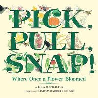 Cover image for Pick, Pull, Snap!: Where Once a Flower Bloomed