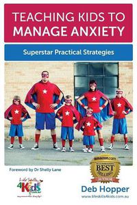 Cover image for Teaching Kids to Manage Anxiety: Superstar Practical Strategies