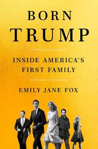 Cover image for Born Trump: Inside America's First Family