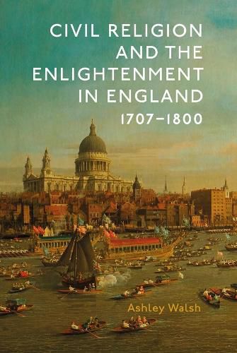 Cover image for Civil Religion and the Enlightenment in England, 1707-1800