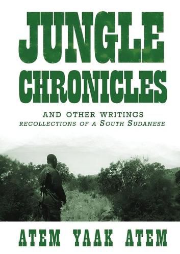 Cover image for Jungle Chronicles and Other Writings: Recollections of a South Sudanese