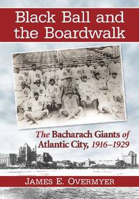 Cover image for Black Ball and the Boardwalk: The Bacharach Giants of Atlantic City, 1916-1929