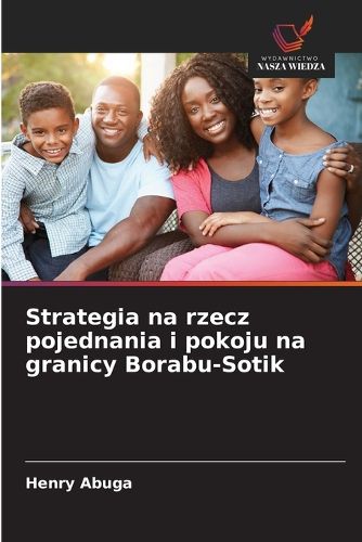 Cover image for Strategia na rzecz pojednania i pokoju na granicy Borabu-Sotik