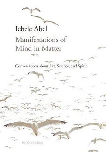 Cover image for Manifestations of Mind in Matter: Conversations about Art, Science, and Spirit