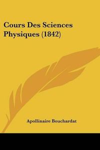 Cover image for Cours Des Sciences Physiques (1842)