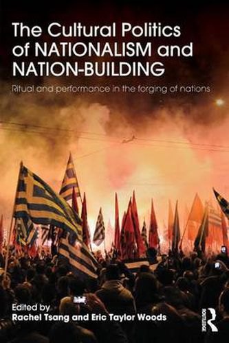 Cover image for The Cultural Politics of Nationalism and Nation-Building: Ritual and performance in the forging of nations