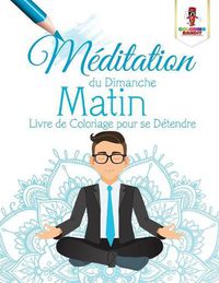 Cover image for Meditation du Dimanche Matin: Livre de Coloriage pour se Detendre