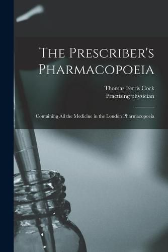 Cover image for The Prescriber's Pharmacopoeia: Containing All the Medicine in the London Pharmacopoeia