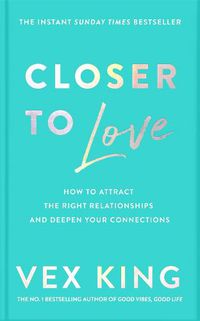 Cover image for Closer to Love: How to Transform Your Relationships and Create Deeper Connections