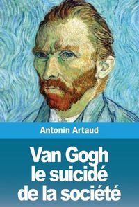 Cover image for Van Gogh le suicide de la societe