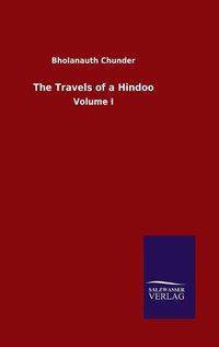 Cover image for The Travels of a Hindoo: Volume I