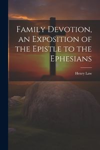 Cover image for Family Devotion, an Exposition of the Epistle to the Ephesians