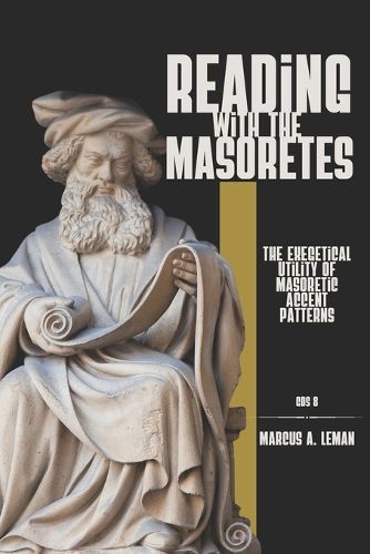 Cover image for Reading with the Masoretes: The Exegetical Utility of Masoretic Accent Patterns