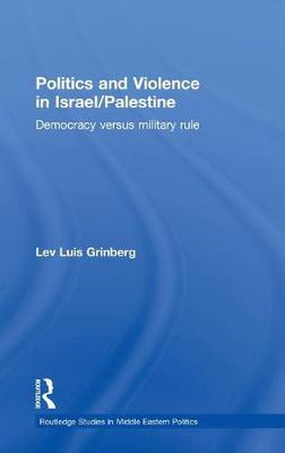 Cover image for Politics and Violence in Israel/Palestine: Democracy versus Military Rule