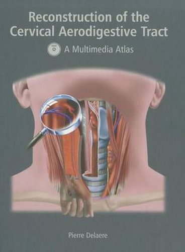 Reconstruction of the Cervical Aerodigestive Tract: A Multimedia Atlas with 442 Illustration and 34 Movies