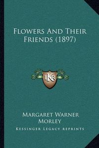 Cover image for Flowers and Their Friends (1897)