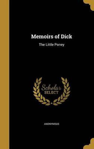 Cover image for Memoirs of Dick: The Little Poney