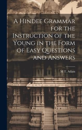 Cover image for A Hindee Grammar for the Instruction of the Young in the Form of Easy Questions and Answers